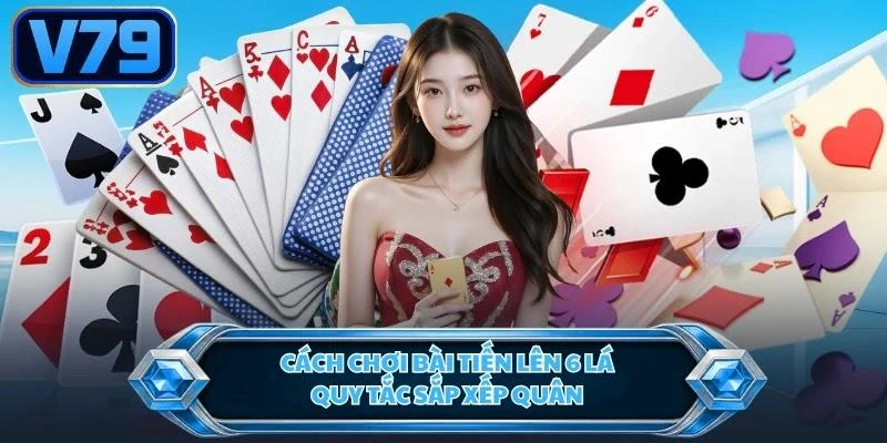 cach-choi-bai-tien-len-6-la-quy-tac-sap-xep-quan Cách chơi bài tiến lên 6 lá - Quy tắc sắp xếp quân