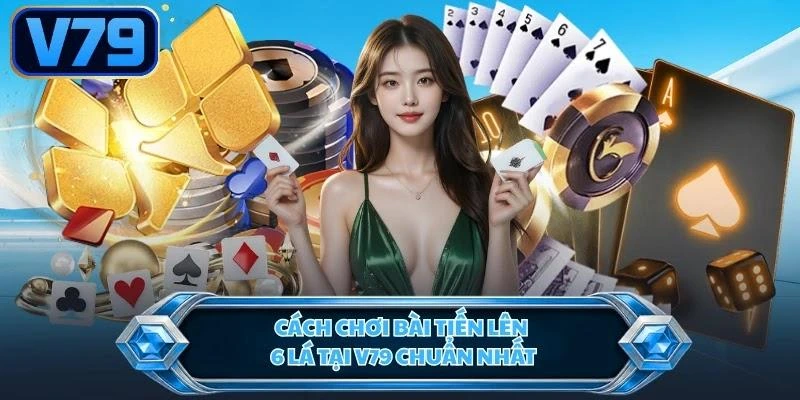 cach-choi-bai-tien-len-6-la-tai-v79-chuan-nhat Cách chơi bài tiến lên 6 lá tại V79 chuẩn nhất
