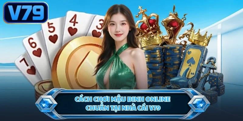 Cách chơi Mậu Binh online chuẩn tại nhà cái V79