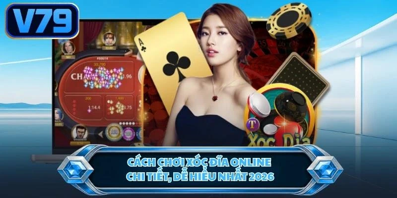 Cách Chơi Xóc Đĩa Online Chi Tiết, Dễ Hiểu Nhất 2026