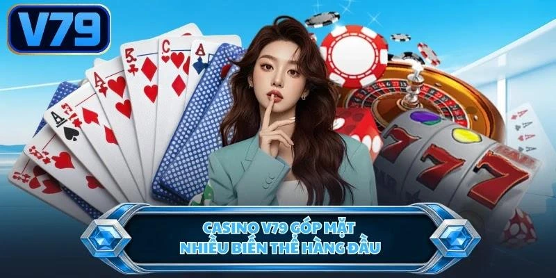 casino-v79-gop-mat-nhieu-bien-the-hang-dau Casino V79 góp mặt nhiều biến thể hàng đầu