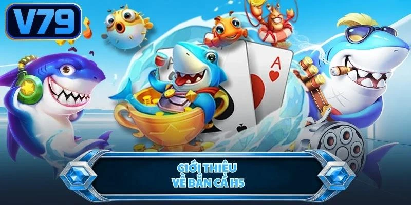 gioi-thieu-ve-ban-ca-h5 Giới thiệu về bắn cá H5