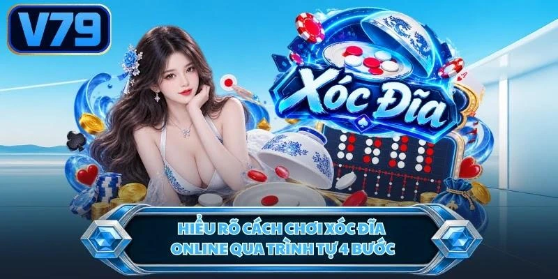 Hiểu rõ cách chơi xóc đĩa online qua trình tự 4 bước