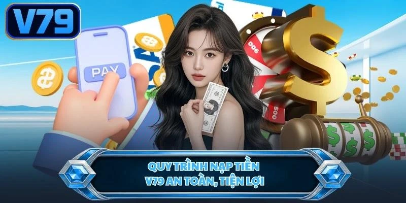 quy-trinh-nap-tien-v79-an-toan-tien-loi Quy trình nạp tiền V79 an toàn, tiện lợi