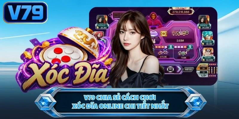 V79 chia sẻ cách chơi xóc đĩa online chi tiết nhất